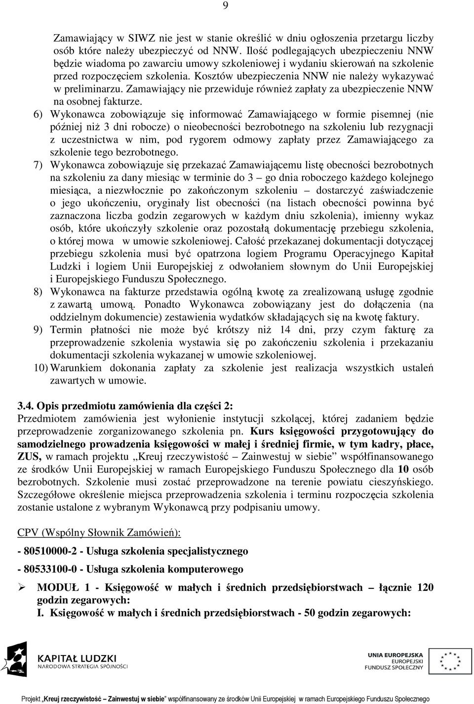 Kosztów ubezpieczenia NNW nie należy wykazywać w preliminarzu. Zamawiający nie przewiduje również zapłaty za ubezpieczenie NNW na osobnej fakturze.