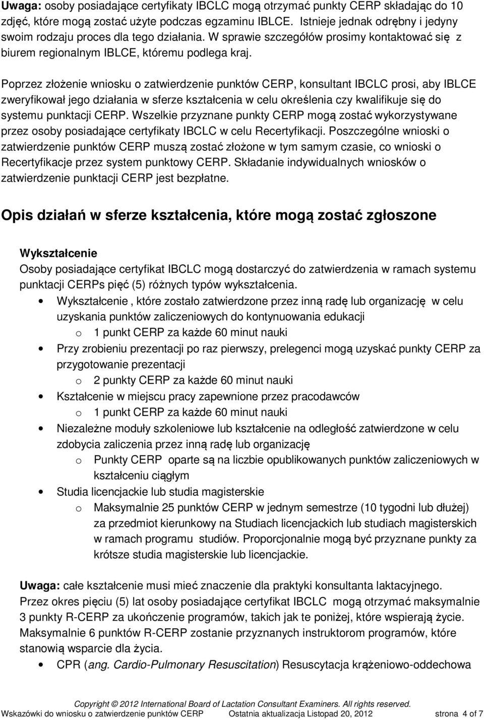 Poprzez złożenie wniosku o zatwierdzenie punktów CERP, konsultant IBCLC prosi, aby IBLCE zweryfikował jego działania w sferze kształcenia w celu określenia czy kwalifikuje się do systemu punktacji