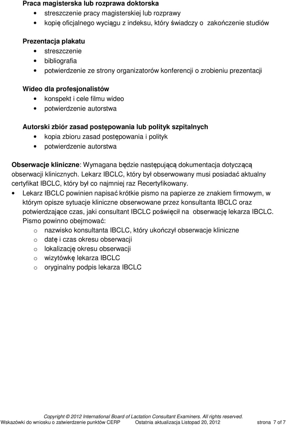 lub polityk szpitalnych kopia zbioru zasad postępowania i polityk potwierdzenie autorstwa Obserwacje kliniczne: Wymagana będzie następującą dokumentacja dotyczącą obserwacji klinicznych.