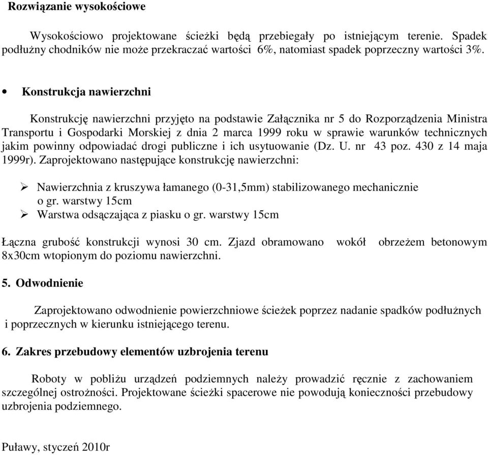 technicznych jakim powinny odpowiadać drogi publiczne i ich usytuowanie (Dz. U. nr 43 poz. 430 z 14 maja 1999r).