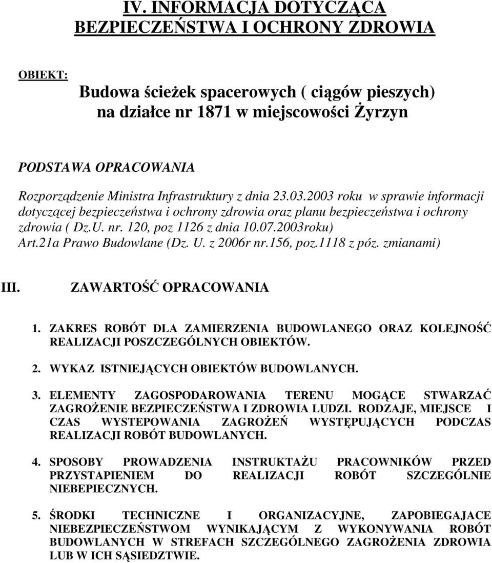 21a Prawo Budowlane (Dz. U. z 2006r nr.156, poz.1118 z póz. zmianami) III. ZAWARTOŚĆ OPRACOWANIA 1. ZAKRES ROBÓT DLA ZAMIERZENIA BUDOWLANEGO ORAZ KOLEJNOŚĆ REALIZACJI POSZCZEGÓLNYCH OBIEKTÓW. 2. WYKAZ ISTNIEJĄCYCH OBIEKTÓW BUDOWLANYCH.