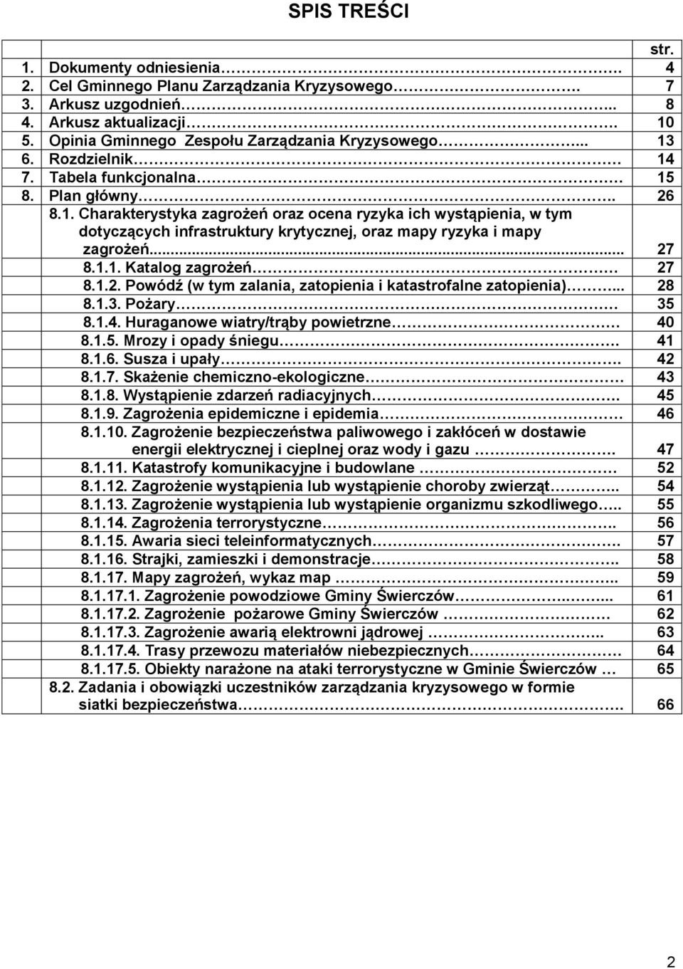 .. 27 8.1.1. Katalog zagrożeń 27 8.1.2. Powódź (w tym zalania, zatopienia i katastrofalne zatopienia)... 28 8.1.3. Pożary 35 8.1.4. Huraganowe wiatry/trąby powietrzne 40 8.1.5. Mrozy i opady śniegu.