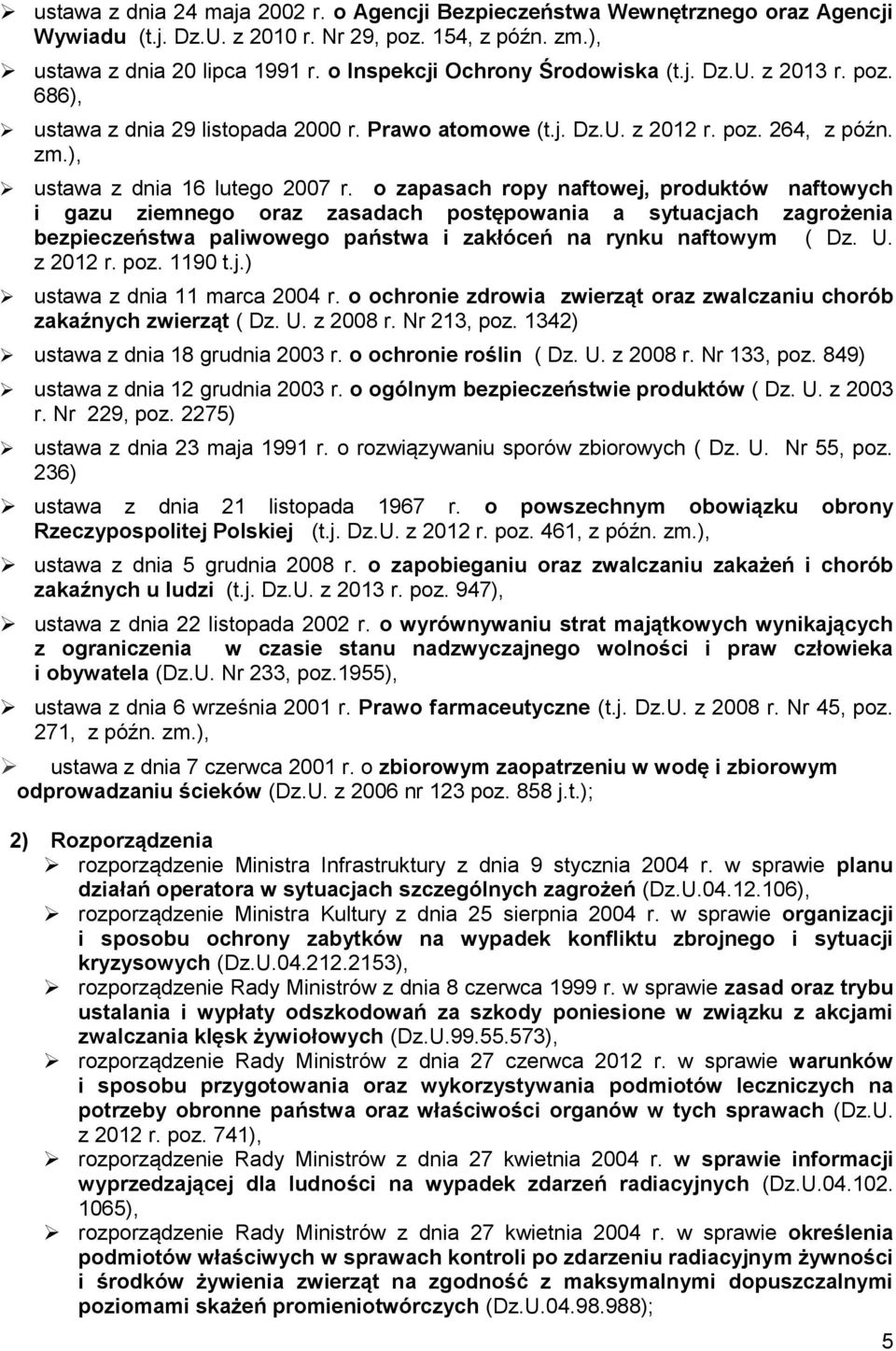 o zapasach ropy naftowej, produktów naftowych i gazu ziemnego oraz zasadach postępowania a sytuacjach zagrożenia bezpieczeństwa paliwowego państwa i zakłóceń na rynku naftowym ( Dz. U. z 2012 r. poz.