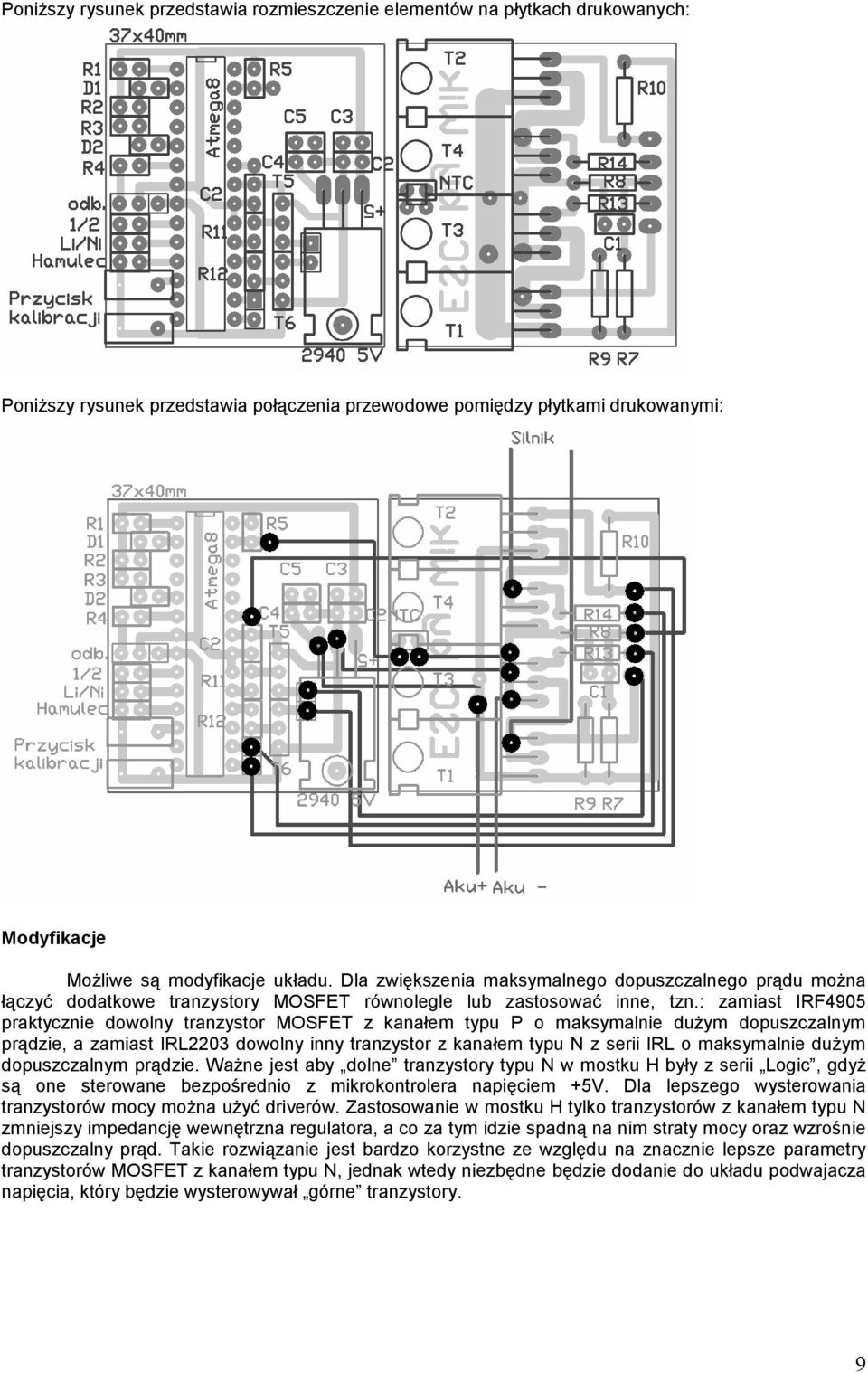 : zamiast IRF4905 praktycznie dowolny tranzystor MOSFET z kanałem typu P o maksymalnie dużym dopuszczalnym prądzie, a zamiast IRL2203 dowolny inny tranzystor z kanałem typu N z serii IRL o