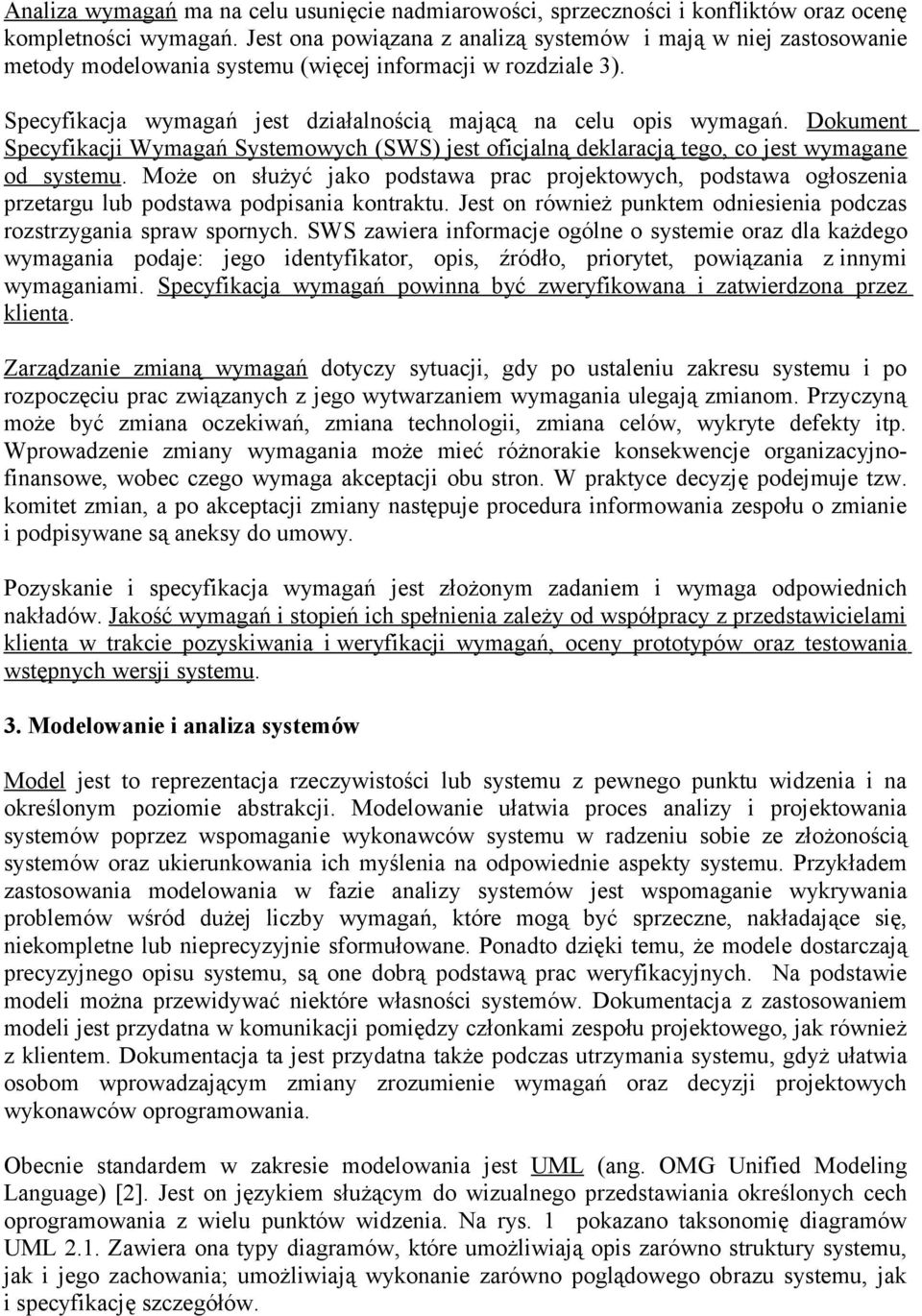 Dokument Specyfikacji Wymagań Systemowych (SWS) jest oficjalną deklaracją tego, co jest wymagane od systemu.