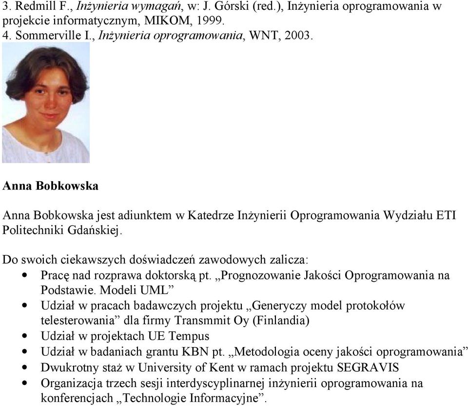 Do swoich ciekawszych doświadczeń zawodowych zalicza: Pracę nad rozprawa doktorską pt. Prognozowanie Jakości Oprogramowania na Podstawie.