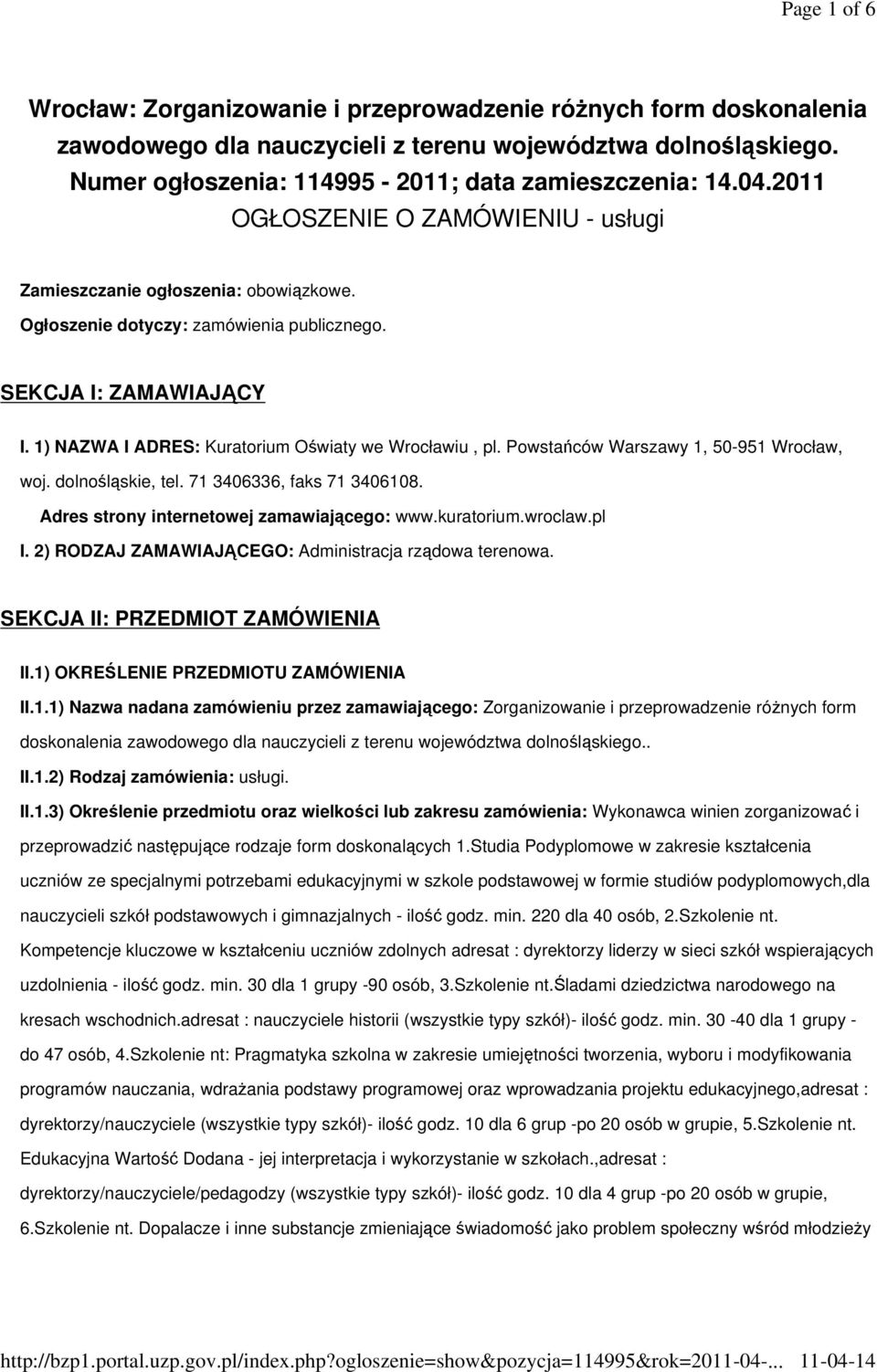 1) NAZWA I ADRES: Kuratorium Oświaty we Wrocławiu, pl. Powstańców Warszawy 1, 50-951 Wrocław, woj. dolnośląskie, tel. 71 3406336, faks 71 3406108. Adres strony internetowej zamawiającego: www.