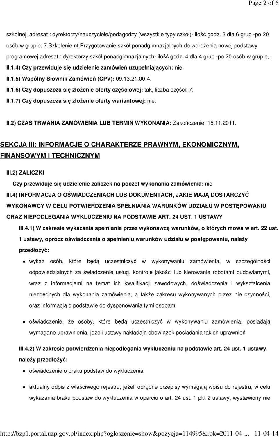 4) Czy przewiduje się udzielenie zamówień uzupełniających: nie. II.1.5) Wspólny Słownik Zamówień (CPV): 09.13.21.00-4. II.1.6) Czy dopuszcza się złoŝenie oferty częściowej: tak, liczba części: 7. II.1.7) Czy dopuszcza się złoŝenie oferty wariantowej: nie.