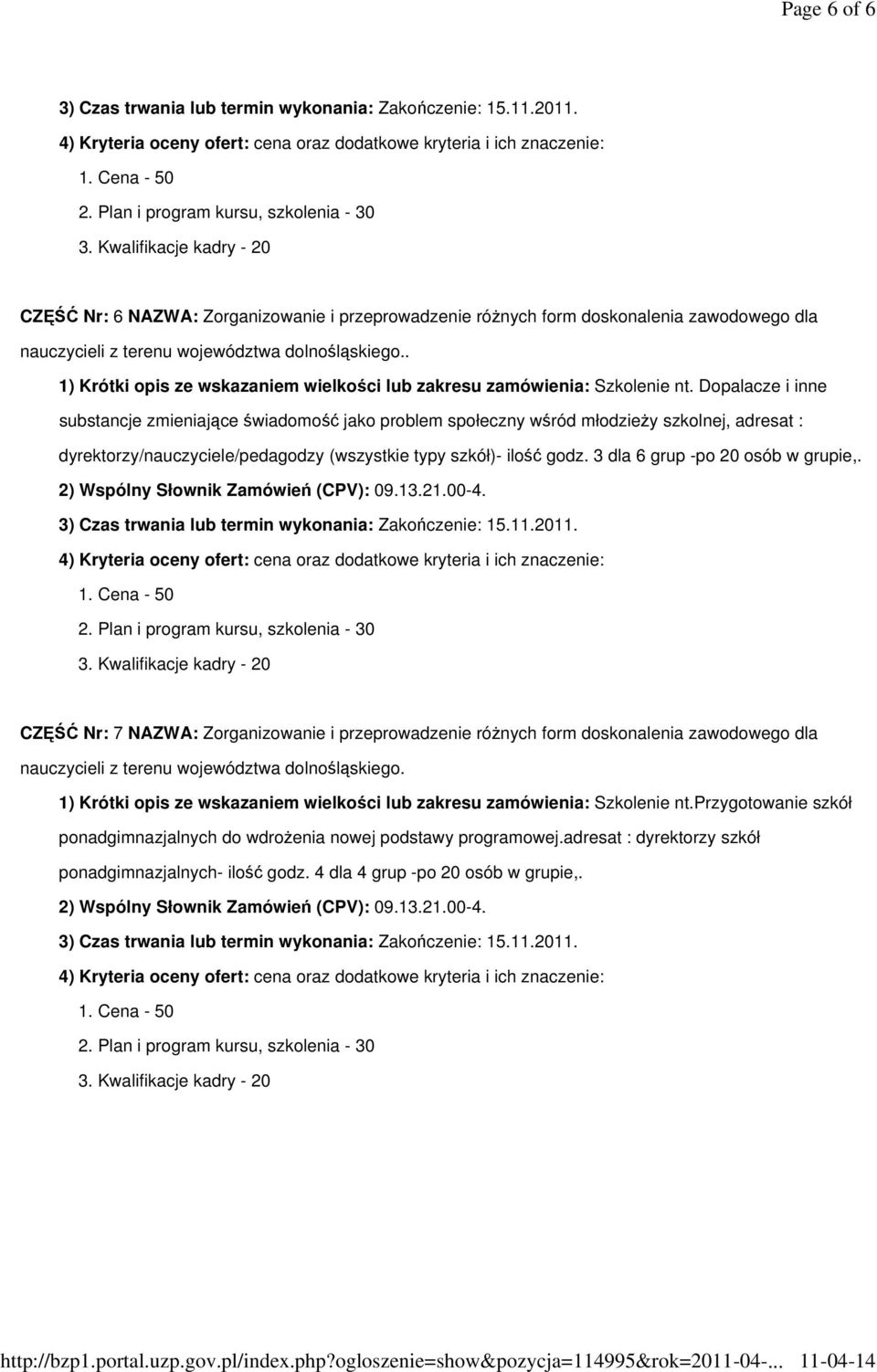 3 dla 6 grup -po 20 osób w grupie,. CZĘŚĆ Nr: 7 NAZWA: Zorganizowanie i przeprowadzenie róŝnych form doskonalenia zawodowego dla nauczycieli z terenu województwa dolnośląskiego.