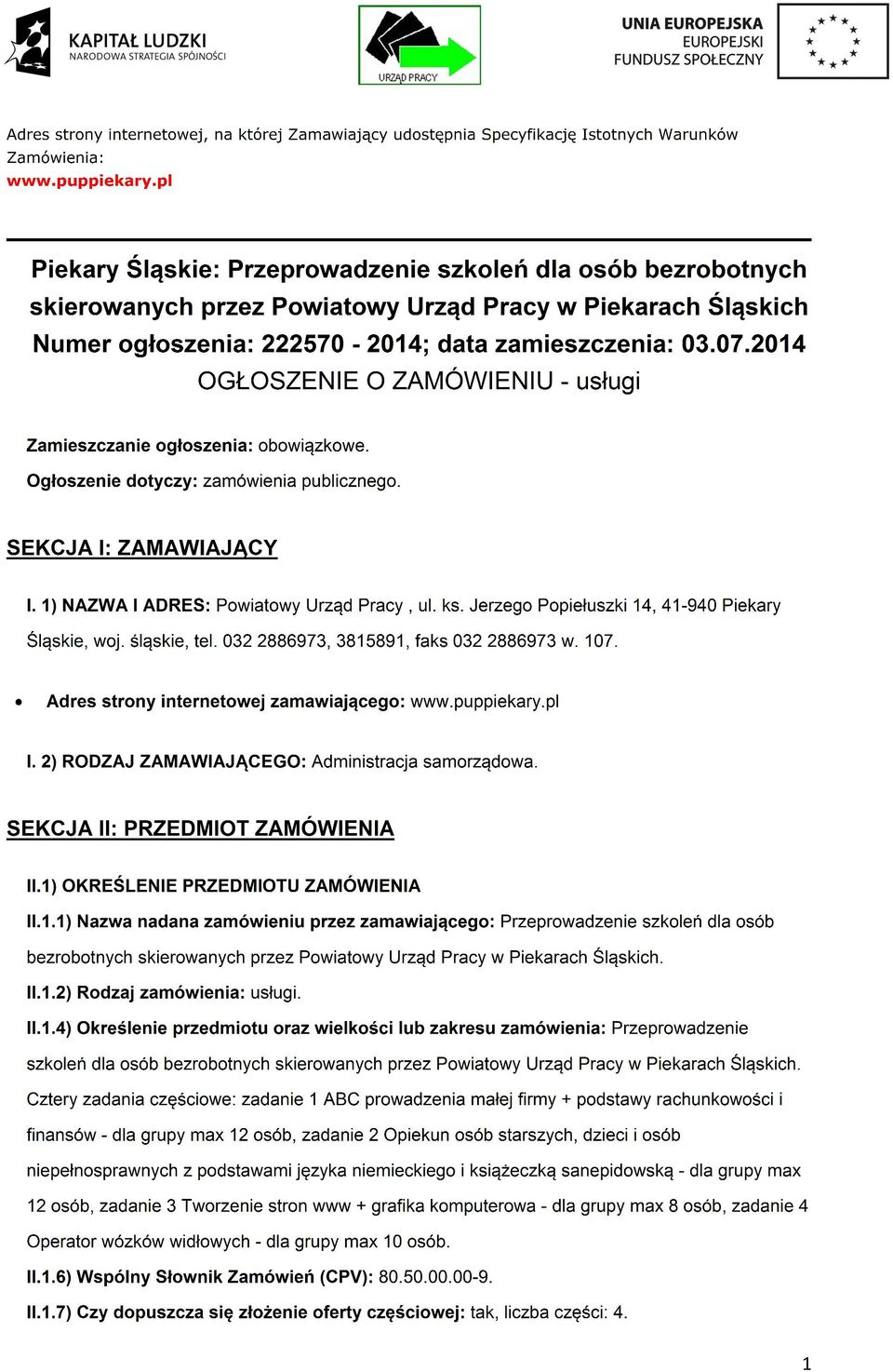 2014 OGŁOSZENIE O ZAMÓWIENIU - usługi Zamieszczanie głszenia: bwiązkwe. Ogłszenie dtyczy: zamówienia publiczneg. SEKCJA I: ZAMAWIAJĄCY I. 1) NAZWA I ADRES: Pwiatwy Urząd Pracy, ul. ks.