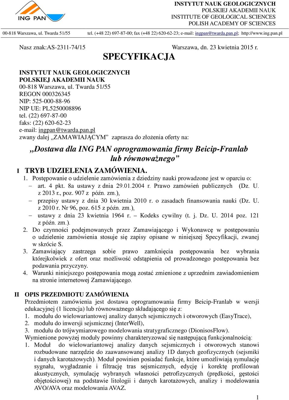 SPECYFIKACJA INSTYTUT NAUK GEOLOGICZNYCH POLSKIEJ AKADEMII NAUK 00-818 Warszawa, ul. Twarda 51/55 REGON 000326345 NIP: 525-000-88-96 NIP UE: PL5250008896 tel.