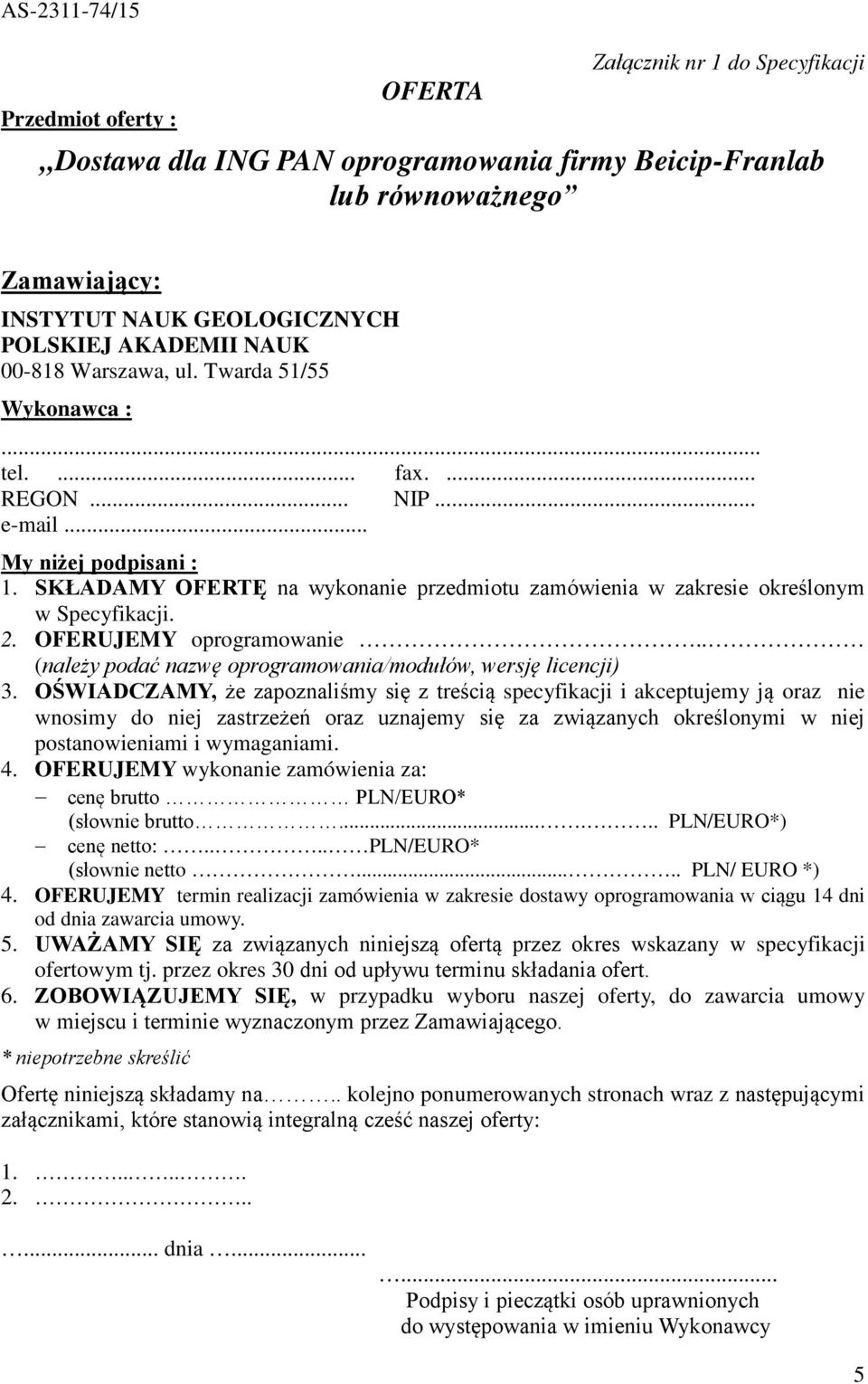 SKŁADAMY OFERTĘ na wykonanie przedmiotu zamówienia w zakresie określonym w Specyfikacji. 2. OFERUJEMY oprogramowanie.. (należy podać nazwę oprogramowania/modułów, wersję licencji) 3.