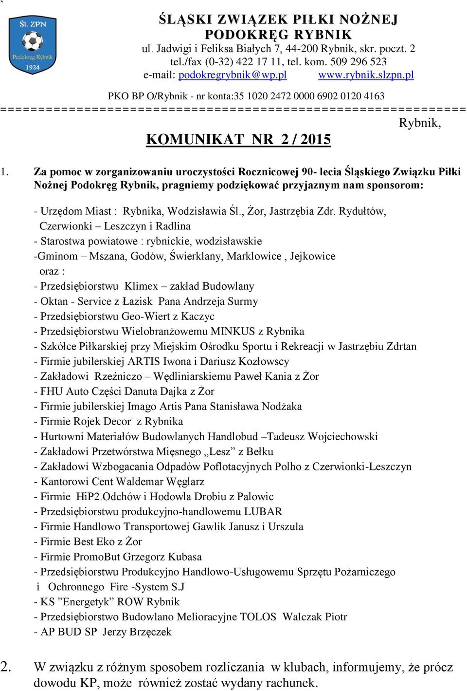 Za pomoc w zorganizowaniu uroczystości Rocznicowej 90- lecia Śląskiego Związku Piłki Nożnej Podokręg Rybnik, pragniemy podziękować przyjaznym nam sponsorom: - Urzędom Miast : Rybnika, Wodzisławia Śl.