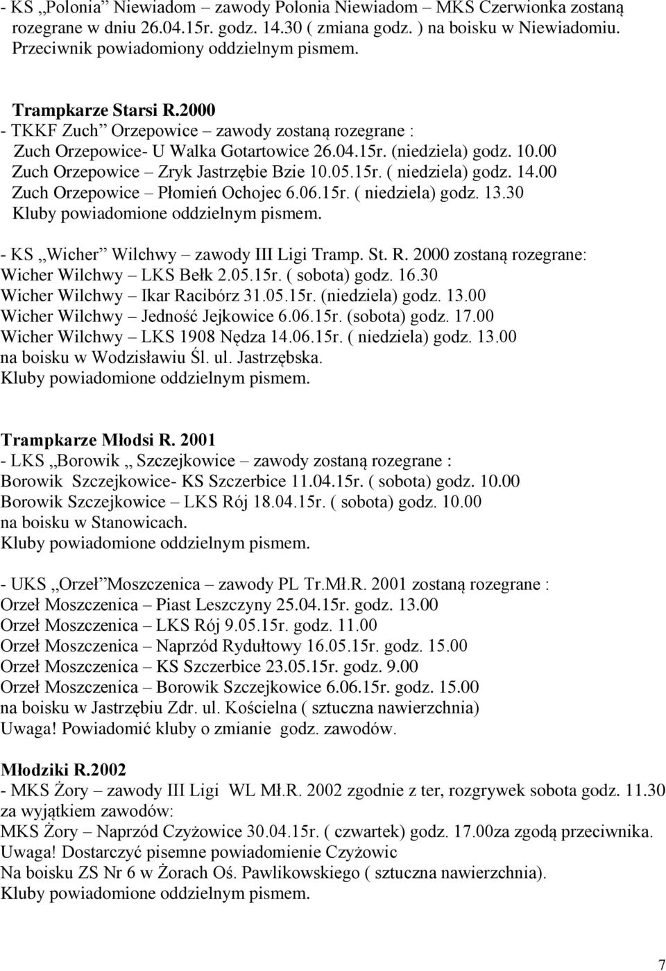 14.00 Zuch Orzepowice Płomień Ochojec 6.06.15r. ( niedziela) godz. 13.30 - KS Wicher Wilchwy zawody III Ligi Tramp. St. R. 2000 zostaną rozegrane: Wicher Wilchwy LKS Bełk 2.05.15r. ( sobota) godz. 16.