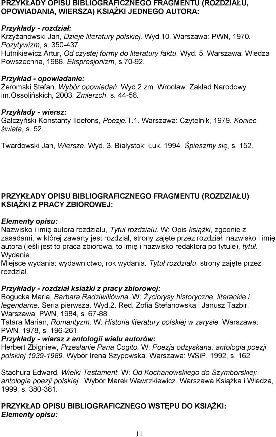 Przykład - opowiadanie: Żeromski Stefan, Wybór opowiadań. Wyd.2 zm. Wrocław: Zakład Narodowy im.ossolińskich, 2003. Zmierzch, s. 44-56. Przykłady - wiersz: Gałczyński Konstanty Ildefons, Poezje.T.1.