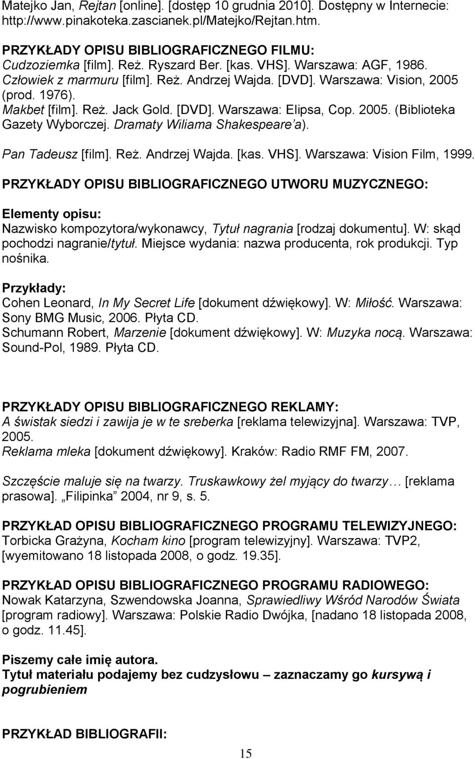 2005. (Biblioteka Gazety Wyborczej. Dramaty Wiliama Shakespeare a). Pan Tadeusz [film]. Reż. Andrzej Wajda. [kas. VHS]. Warszawa: Vision Film, 1999.