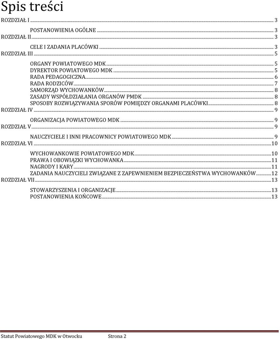 .. 9 ORGANIZACJA POWIATOWEGO MDK... 9 ROZDZIAŁ V... 9 NAUCZYCIELE I INNI PRACOWNICY POWIATOWEGO MDK... 9 ROZDZIAŁ VI... 10 WYCHOWANKOWIE POWIATOWEGO MDK... 10 PRAWA I OBOWIĄZKI WYCHOWANKA.