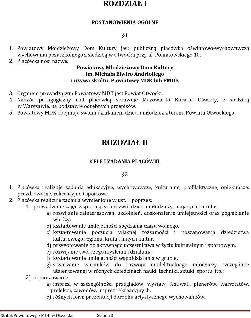 Nadzór pedagogiczny nad placówką sprawuje Mazowiecki Kurator Oświaty, z siedzibą w Warszawie, na podstawie odrębnych przepisów. 5.