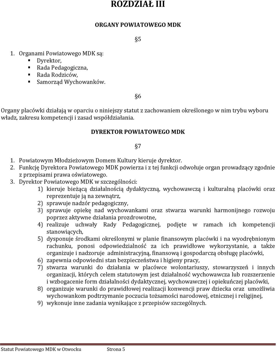 5 6 DYREKTOR POWIATOWEGO MDK 7 1. Powiatowym Młodzieżowym Domem Kultury kieruje dyrektor. 2.