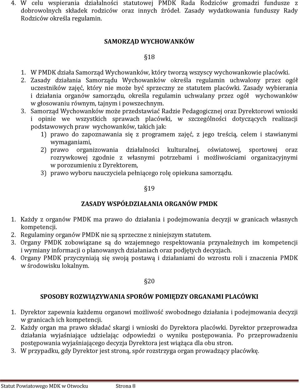 Zasady działania Samorządu Wychowanków określa regulamin uchwalony przez ogół uczestników zajęć, który nie może być sprzeczny ze statutem placówki.