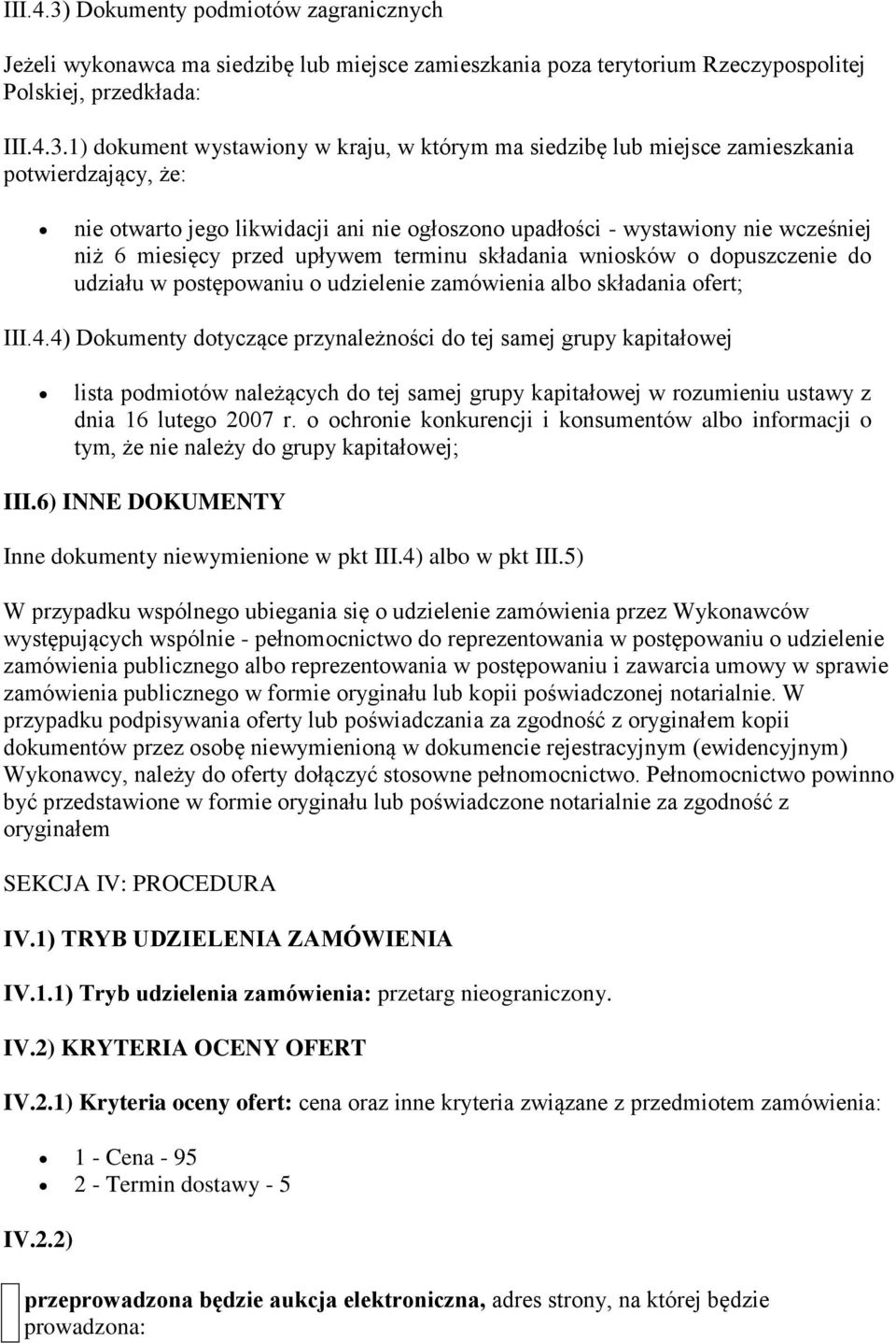 1) dokument wystawiony w kraju, w którym ma siedzibę lub miejsce zamieszkania potwierdzający, że: nie otwarto jego likwidacji ani nie ogłoszono upadłości - wystawiony nie wcześniej niż 6 miesięcy