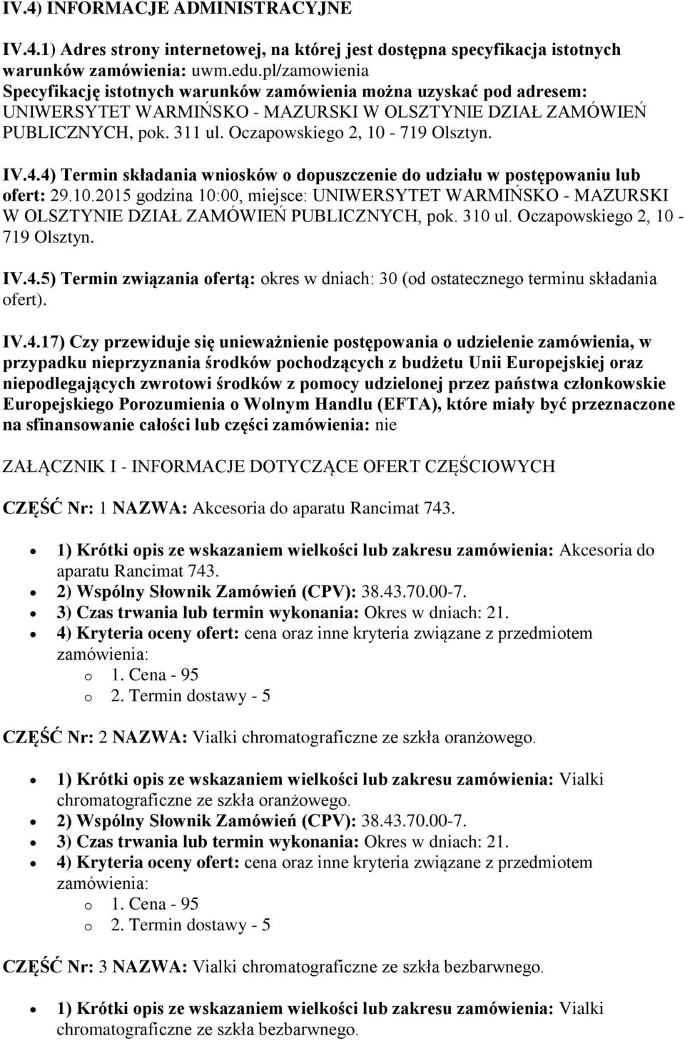 Oczapowskiego 2, 10-719 Olsztyn. IV.4.4) Termin składania wniosków o dopuszczenie do udziału w postępowaniu lub ofert: 29.10.2015 godzina 10:00, miejsce: UNIWERSYTET WARMIŃSKO - MAZURSKI W OLSZTYNIE DZIAŁ ZAMÓWIEŃ PUBLICZNYCH, pok.