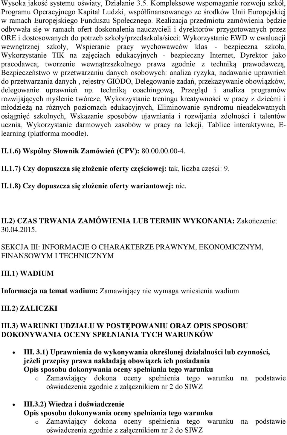 Realizacja przedmiotu zamówienia będzie odbywała się w ramach ofert doskonalenia nauczycieli i dyrektorów przygotowanych przez ORE i dostosowanych do potrzeb szkoły/przedszkola/sieci: Wykorzystanie