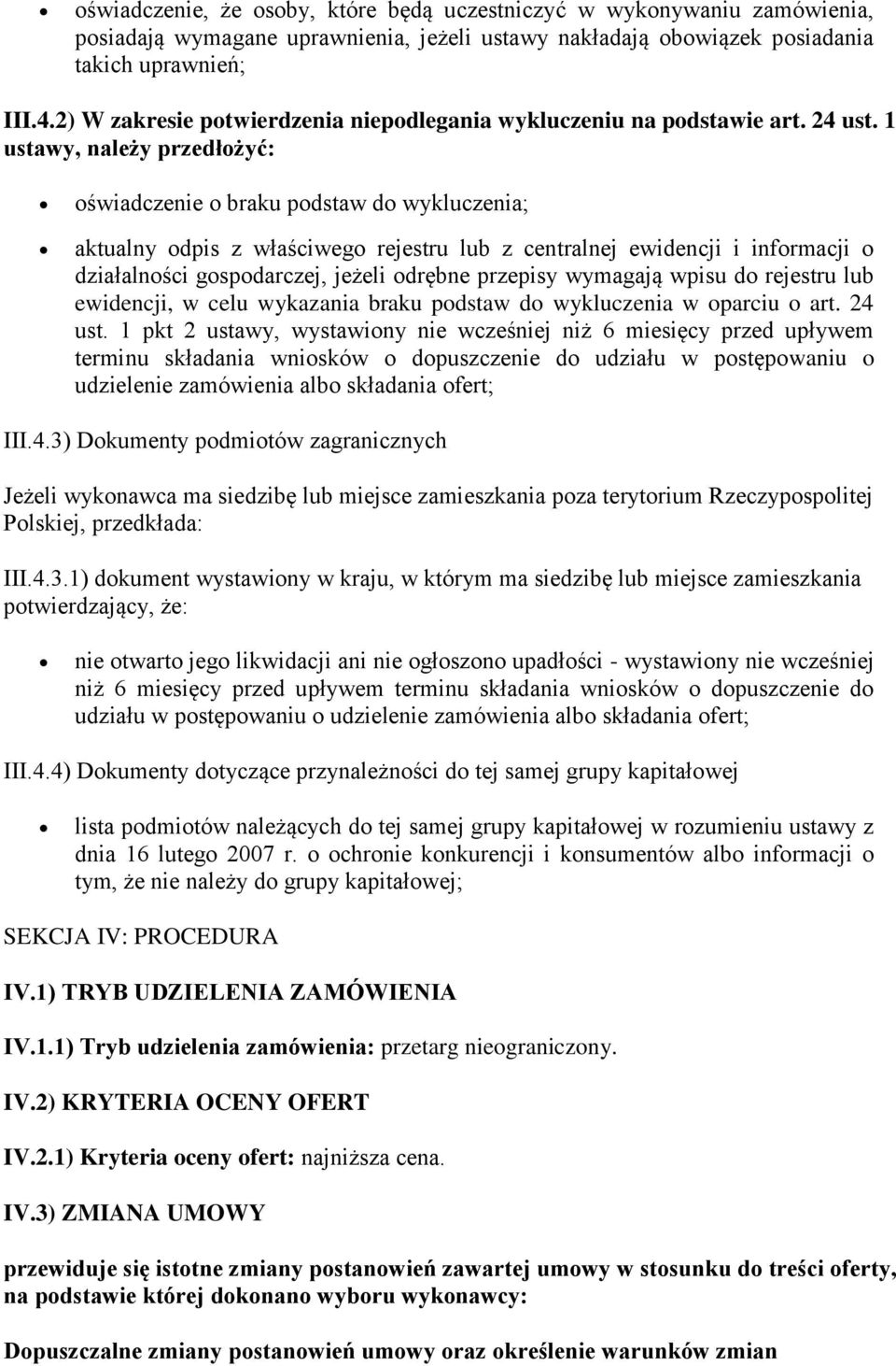 1 ustawy, należy przedłożyć: oświadczenie o braku podstaw do wykluczenia; aktualny odpis z właściwego rejestru lub z centralnej ewidencji i informacji o działalności gospodarczej, jeżeli odrębne