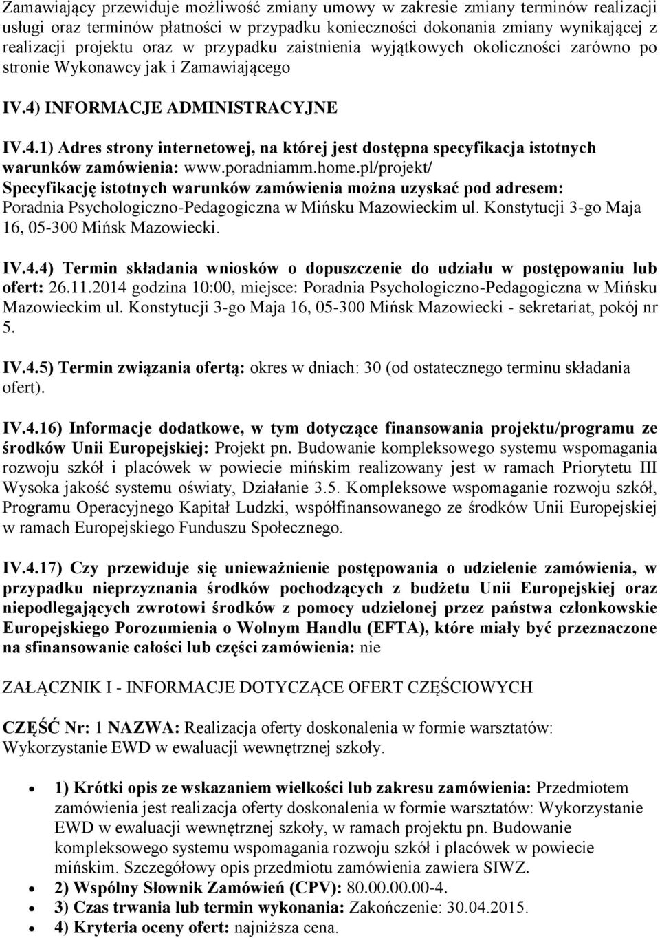 INFORMACJE ADMINISTRACYJNE IV.4.1) Adres strony internetowej, na której jest dostępna specyfikacja istotnych warunków zamówienia: www.poradniamm.home.