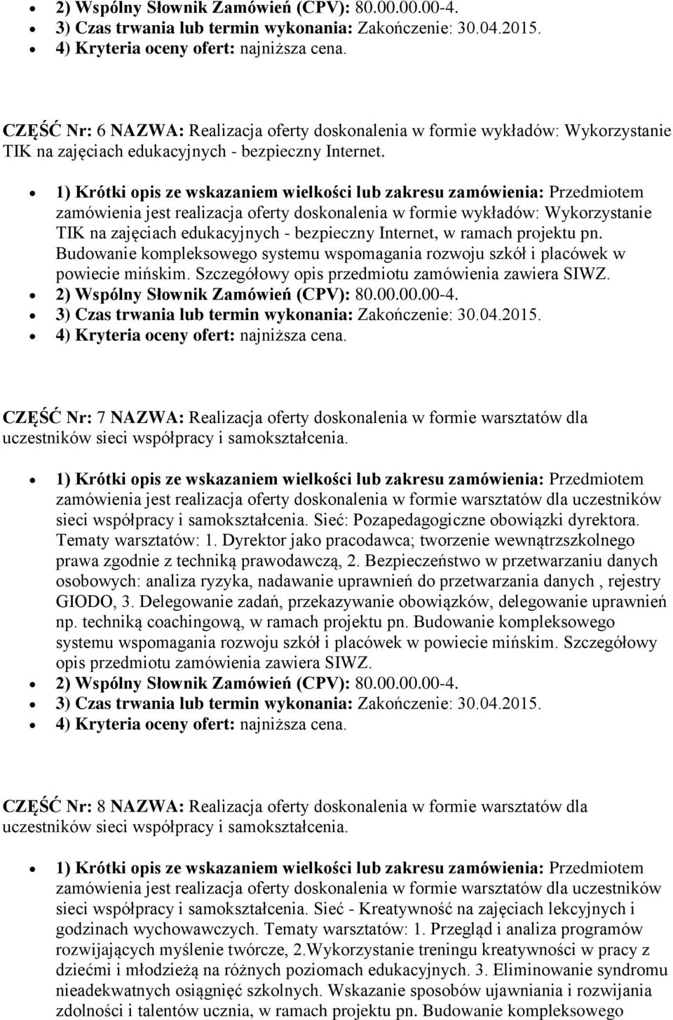 1) Krótki opis ze wskazaniem wielkości lub zakresu zamówienia: Przedmiotem zamówienia jest realizacja oferty doskonalenia w formie wykładów: Wykorzystanie TIK na zajęciach edukacyjnych - bezpieczny