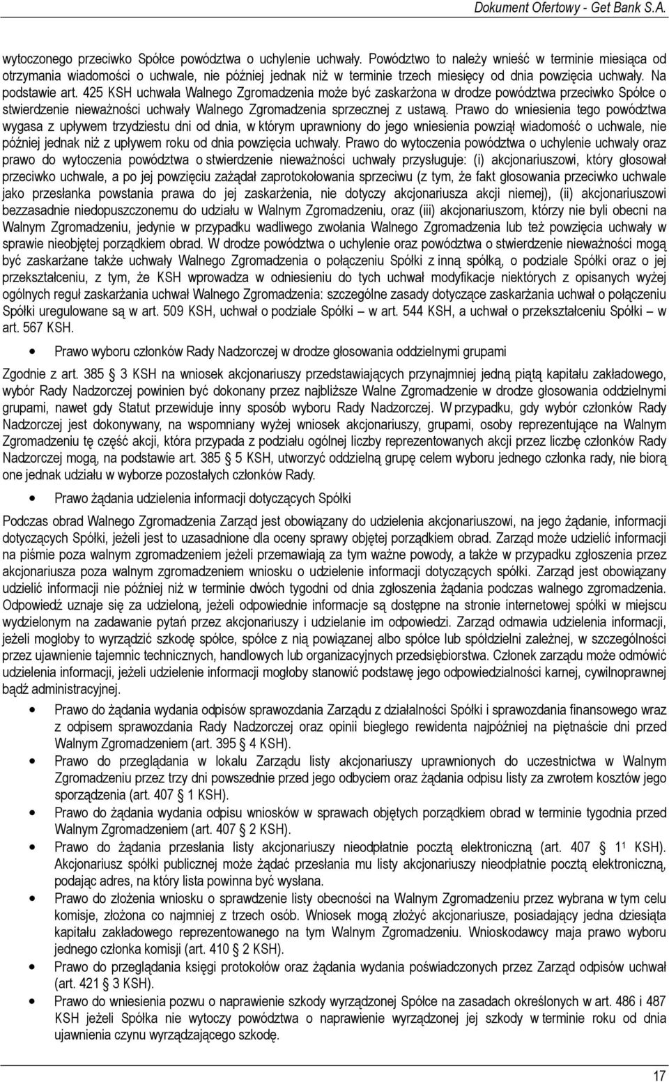 425 KSH uchwała Walnego Zgromadzenia moŝe być zaskarŝona w drodze powództwa przeciwko Spółce o stwierdzenie niewaŝności uchwały Walnego Zgromadzenia sprzecznej z ustawą.