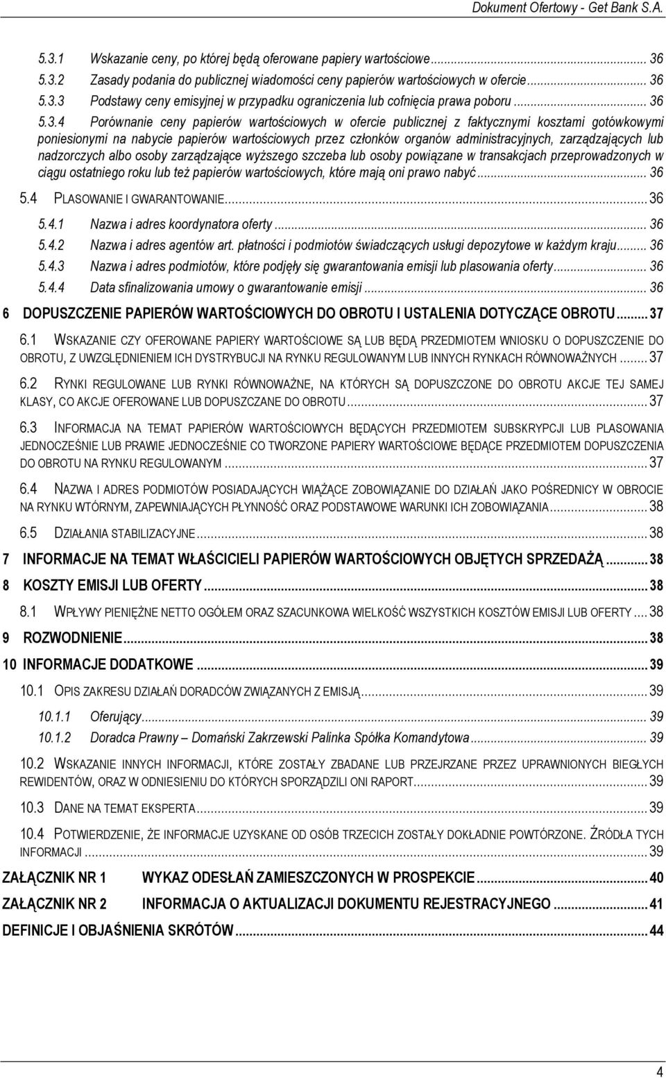 zarządzających lub nadzorczych albo osoby zarządzające wyŝszego szczeba lub osoby powiązane w transakcjach przeprowadzonych w ciągu ostatniego roku lub teŝ papierów wartościowych, które mają oni