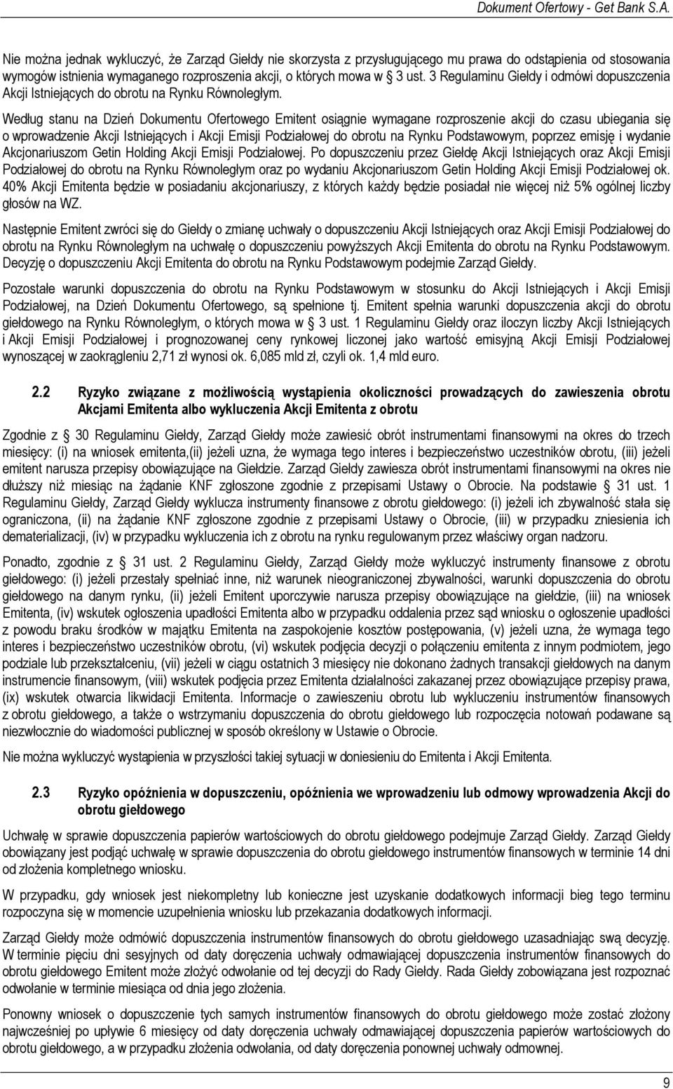 Według stanu na Dzień Dokumentu Ofertowego Emitent osiągnie wymagane rozproszenie akcji do czasu ubiegania się o wprowadzenie Akcji Istniejących i Akcji Emisji Podziałowej do obrotu na Rynku