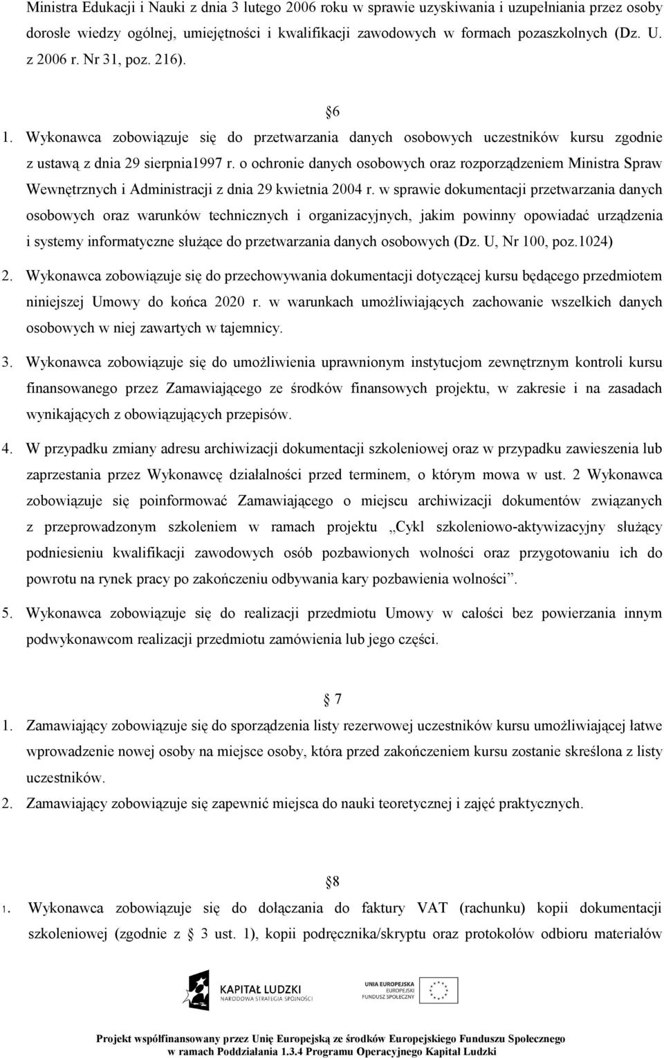 o ochronie danych osobowych oraz rozporządzeniem Ministra Spraw Wewnętrznych i Administracji z dnia 29 kwietnia 2004 r.