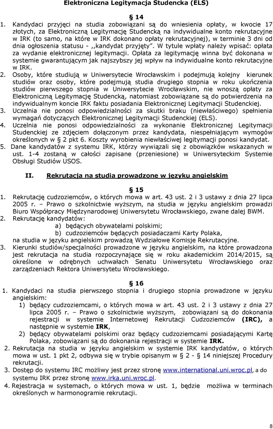 dokonano opłaty rekrutacyjnej), w terminie 3 dni od dnia ogłoszenia statusu -,,kandydat przyjęty. W tytule wpłaty należy wpisać: opłata za wydanie elektronicznej legitymacji.