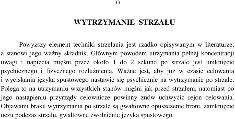 WaŜne jest, aby juŝ w czasie celowania i wyciskania języka spustowego nastawić się psychicznie na wytrzymanie po strzale.