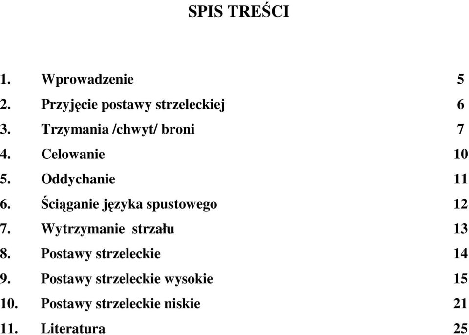 Ściąganie języka spustowego 12 7. Wytrzymanie strzału 13 8.