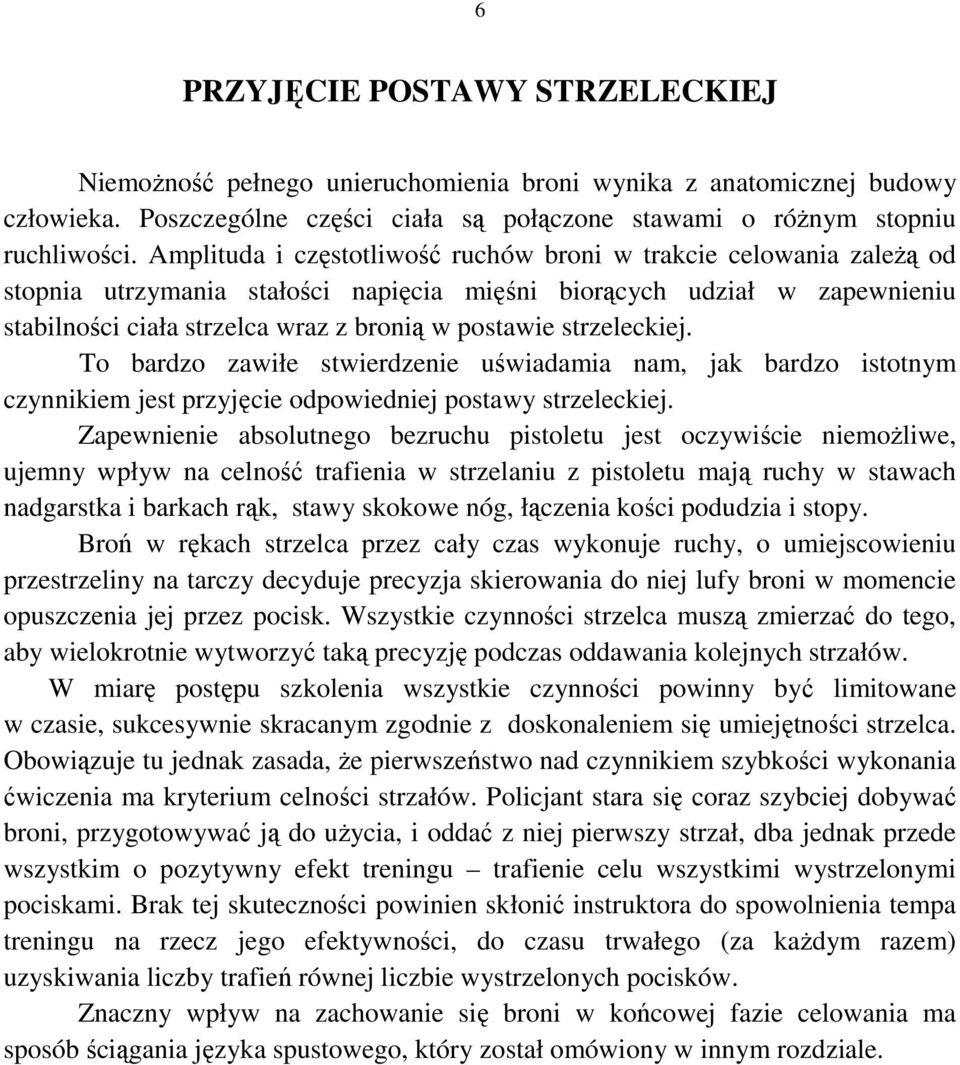 strzeleckiej. To bardzo zawiłe stwierdzenie uświadamia nam, jak bardzo istotnym czynnikiem jest przyjęcie odpowiedniej postawy strzeleckiej.