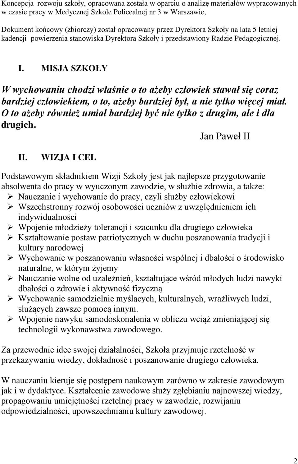 MISJA SZKOŁY W wychowaniu chodzi właśnie o to ażeby człowiek stawał się coraz bardziej człowiekiem, o to, ażeby bardziej był, a nie tylko więcej miał.