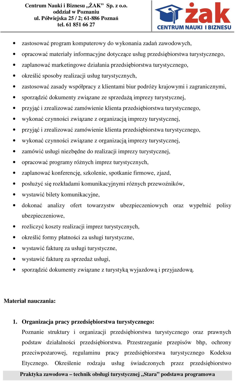 turystycznej, przyjąć i zrealizować zamówienie klienta przedsiębiorstwa turystycznego, wykonać czynności związane z organizacją imprezy turystycznej, przyjąć i zrealizować zamówienie klienta