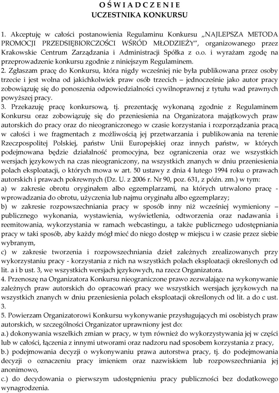 2. Zgłaszam pracę do Konkursu, która nigdy wcześniej nie była publikowana przez osoby trzecie i jest wolna od jakichkolwiek praw osób trzecich jednocześnie jako autor pracy zobowiązuję się do