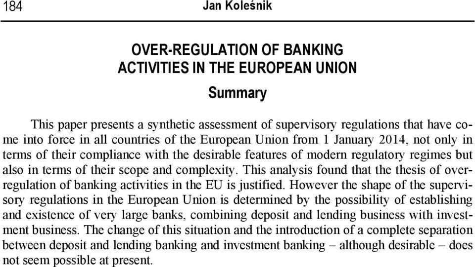 This analysis found that the thesis of overregulation of banking activities in the EU is justified.