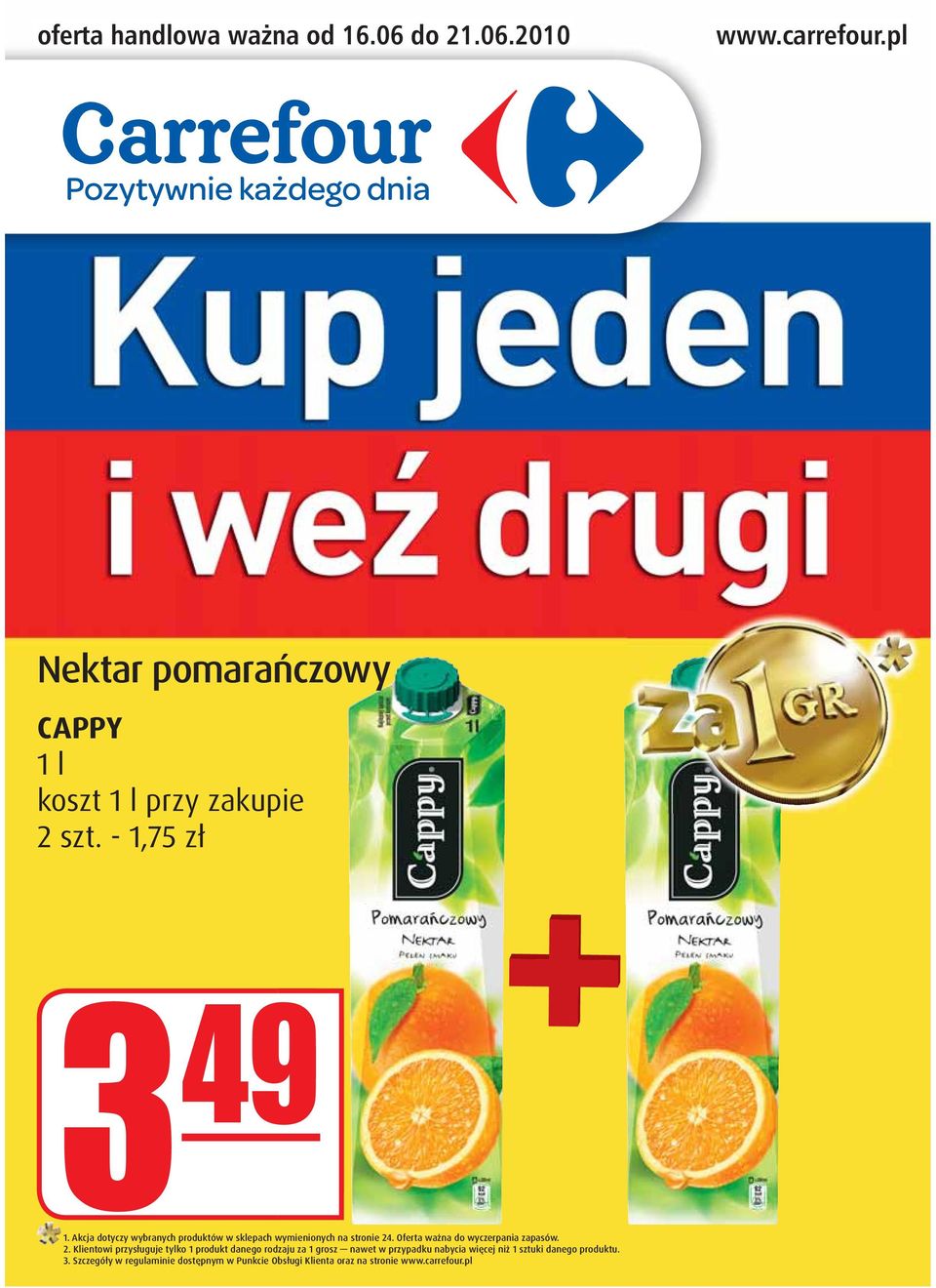 Klientowi przysługuje tylko 1 produkt danego rodzaju za 1 grosz nawet w przypadku nabycia więcej niż 1 sztuki danego