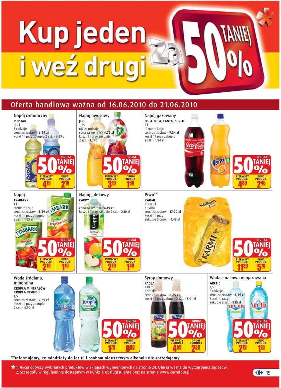 - 1,84 zł Napój TYMBARK 1 l cena za zestaw - 3,29 zł koszt 1 l przy zakupie 2 szt. - 1,65 zł 4 19 2 10 3 19 1 60 Napój jabłkowy CAPPY 1 l cena za zestaw - 4,19 zł koszt 1 l przy zakupie 2 szt.