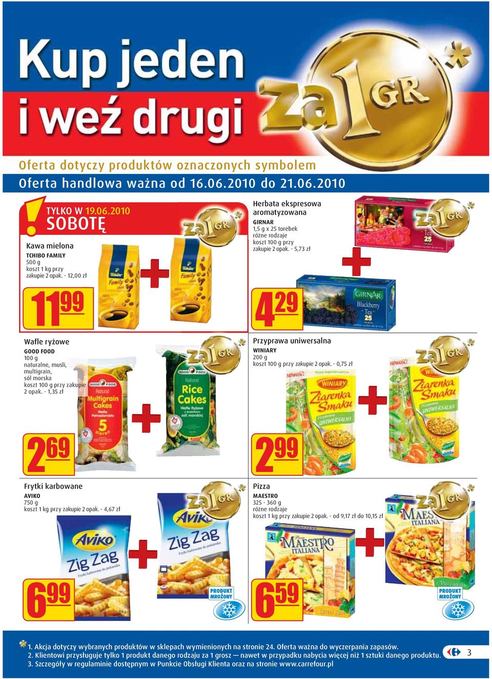 - 5,73 zł 4 29 Przyprawa uniwersalna WINIARY 200 g 2 opak. - 0,75 zł 2 69 Frytki karbowane AVIKO 750 g koszt 1 kg przy zakupie 2 opak.