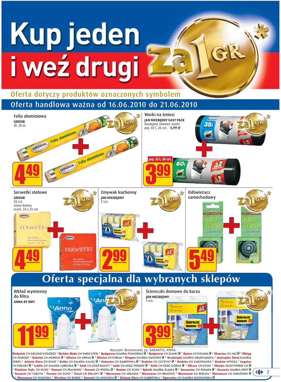 3 99 Odświeżacz samochodowy 4 49 Wkład wymienny do filtra ANNA BY BWT 2 99 5 49 Oferta specjalna dla wybranych sklepów Ściereczki domowe do kurzu JAN NIEZBĘDNY 3 szt.