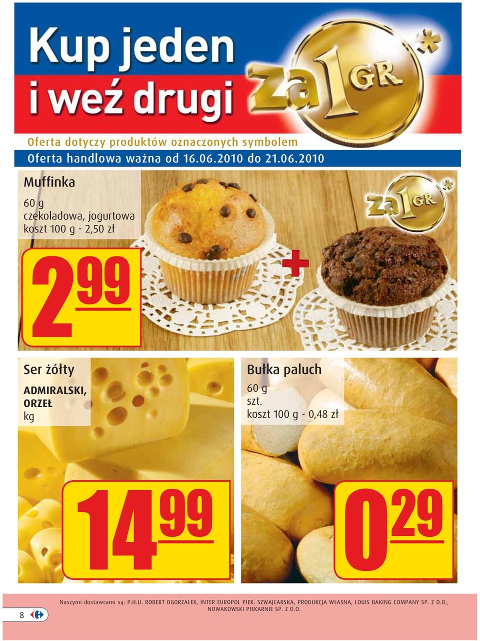 06 Oferta dotyczy produktów oznaczonych symbolem 2 99 Ser żółty ADMIRALSKI, ORZEŁ kg Bułka paluch 60 g szt.