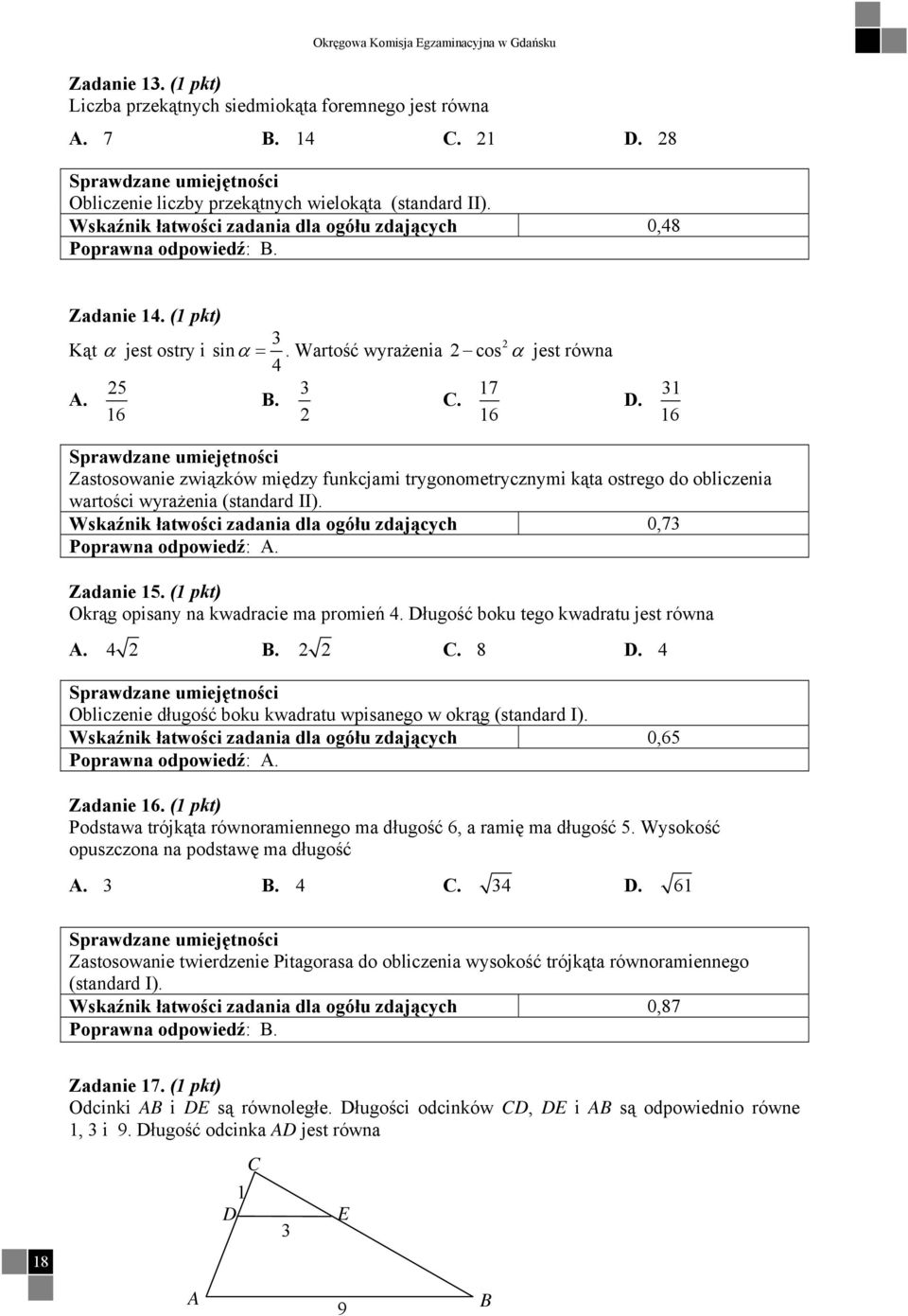 6 Zastosowanie związków między funkcjami trygonometrycznymi kąta ostrego do obliczenia wartości wyrażenia (standard II). Wskaźnik łatwości zadania dla ogółu zdających 0,7 Poprawna odpowiedź: A.