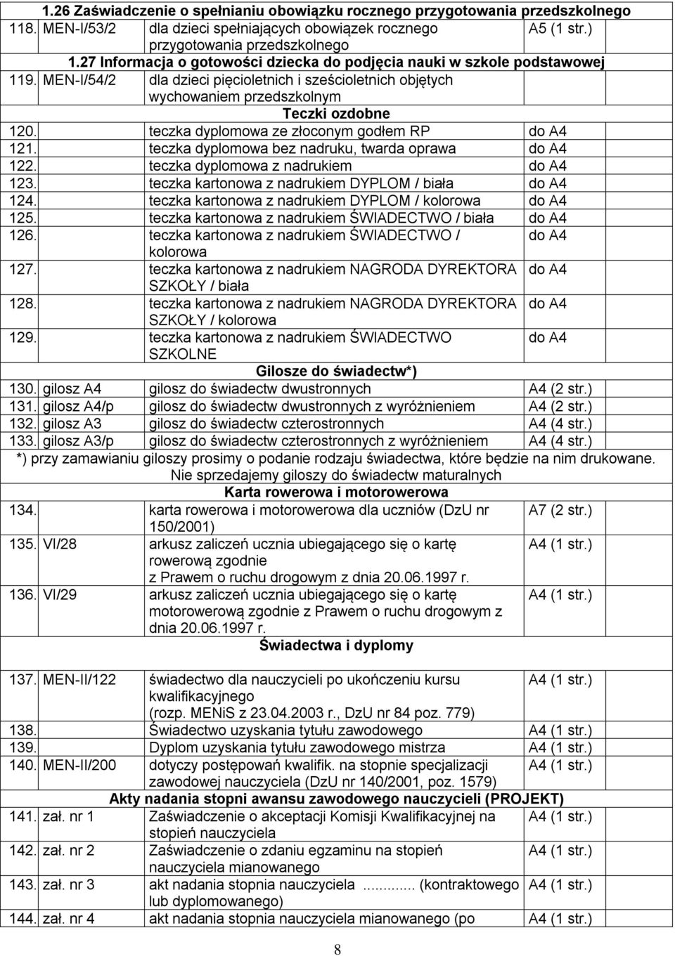 teczka dyplomowa ze złoconym godłem RP do 121. teczka dyplomowa bez nadruku, twarda oprawa do 122. teczka dyplomowa z nadrukiem do 123. teczka kartonowa z nadrukiem DYPLOM / biała do 124.