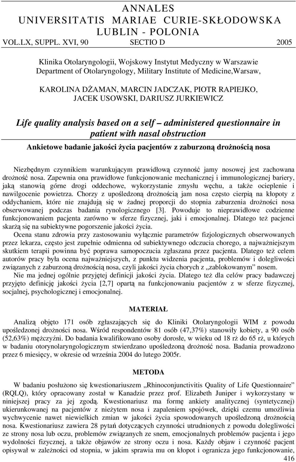 RAPIEJKO, JACEK USOWSKI, DARIUSZ JURKIEWICZ Life quality analysis based on a self administered questionnaire in patient with nasal obstruction Ankietowe badanie jakości życia pacjentów z zaburzoną